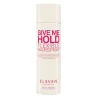 Eleven Give Me Hold Flexible Hairspray